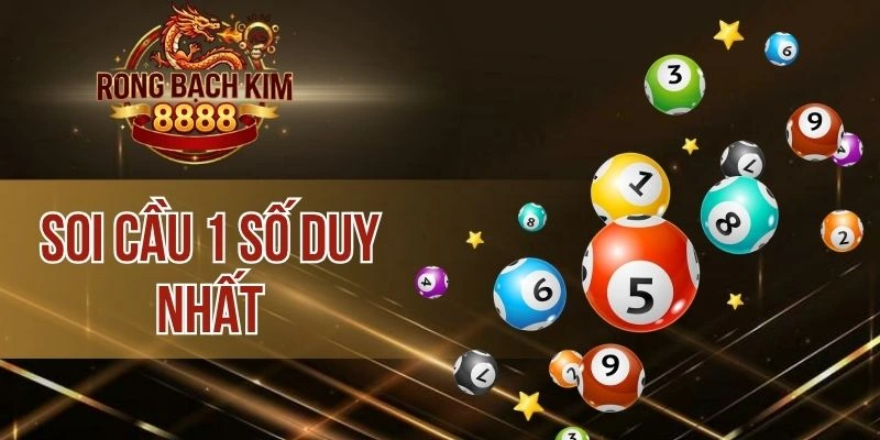 Soi Cầu 1 Số Duy Nhất – Nâng Tầm Chiến Thắng Mỗi Ngày