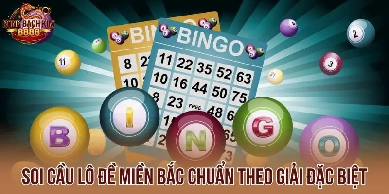 Soi cầu lô đề miền Bắc chuẩn theo giải đặc biệt