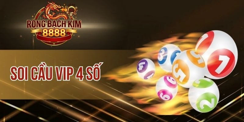 Soi Cầu Vip 4 Số – Giải Mã Con Số, Tăng Cơ Hội Chính Xác