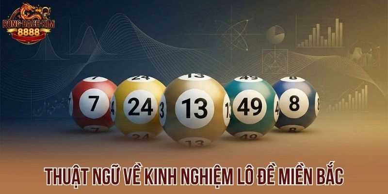 Thuật ngữ về kinh nghiệm lô đề miền Bắc