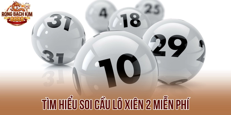 Tìm hiểu soi cầu lô xiên 2 miễn phí