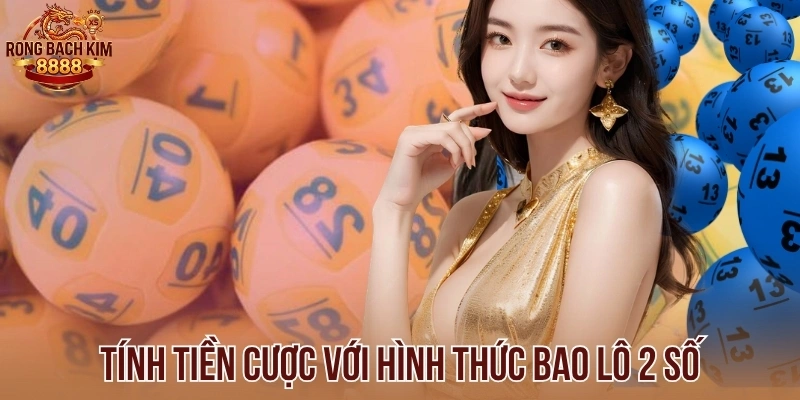 Tính tiền cược với hình thức bao lô 2 số
