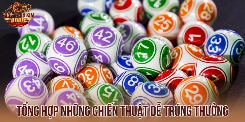 Tổng hợp những chiến thuật dễ trúng thưởng