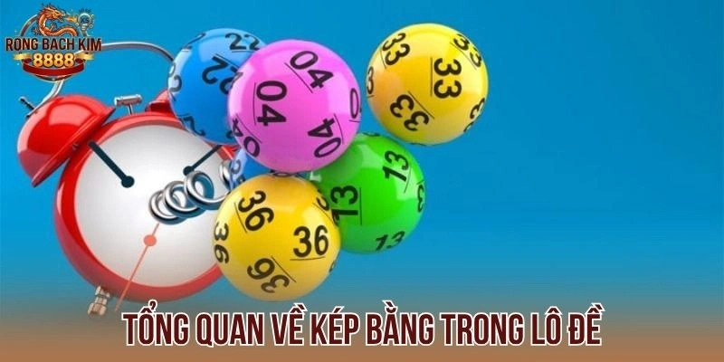 Tổng quan về kép bằng trong lô đề