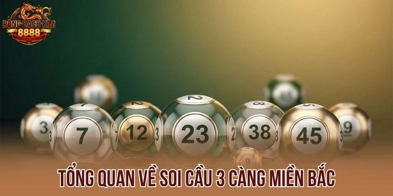Tổng quan về soi cầu 3 càng miền Bắc