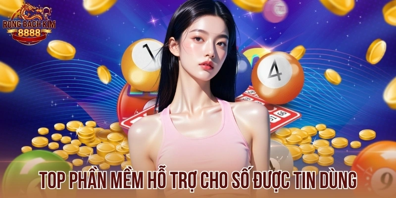 Top phần mềm hỗ trợ cho số được tin dùng