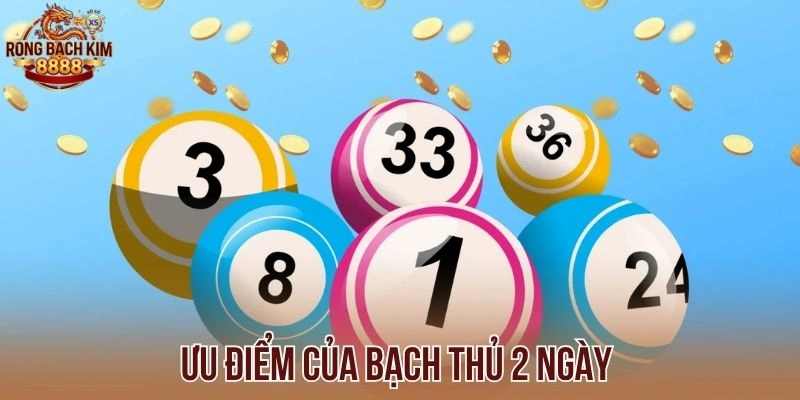 Ưu điểm của bạch thủ 2 ngày 