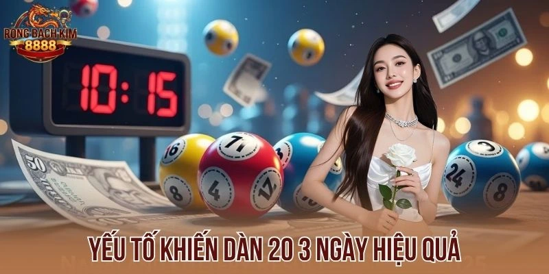 Yếu tố khiến dàn 20 3 ngày hiệu quả