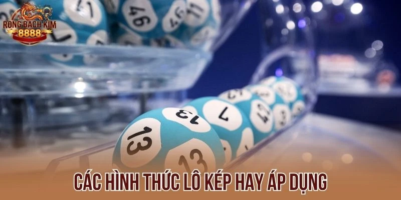 Các hình thức lô kép hay áp dụng
