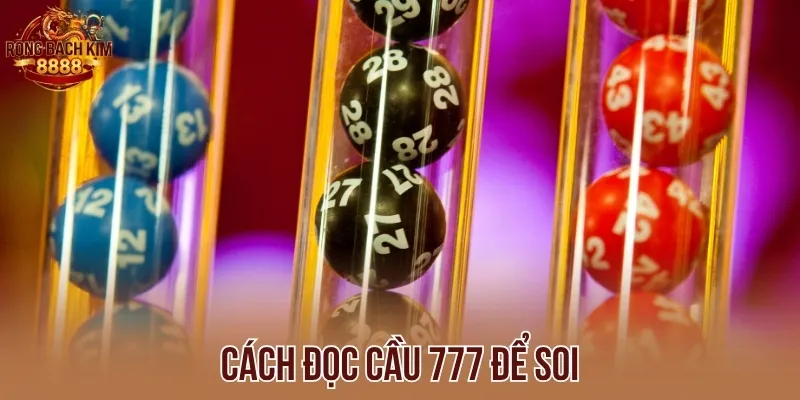 Cách đọc cầu 777 để soi