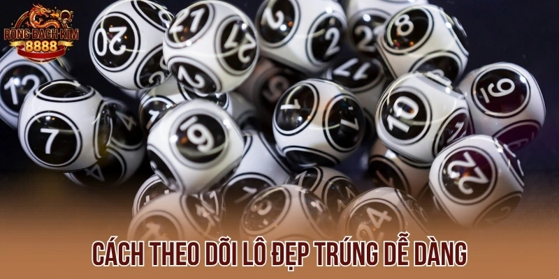 Cách theo dõi lô đẹp trúng dễ dàng