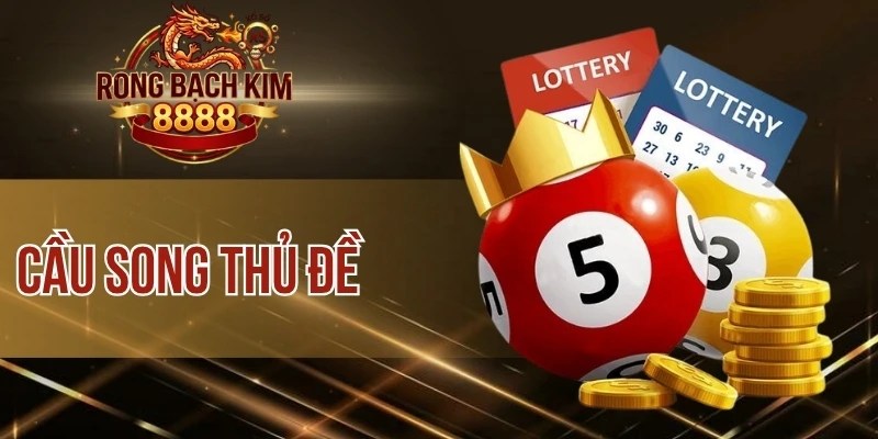 Cầu Song Thủ Đề – Tuyệt Kỹ Bắt Cặp Số May Mắn Hiệu Quả