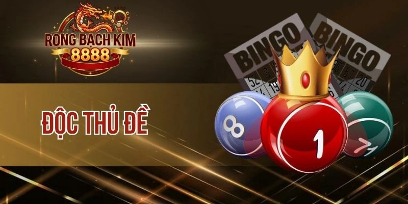 Độc Thủ Đề – Giới Chuyên Gia Hướng Dẫn Soi Cầu Bất Bại 