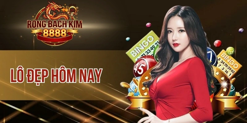 Lô Đẹp Hôm Nay – Tổng Hợp Những Con Số Khả Năng Về Cao Nhất