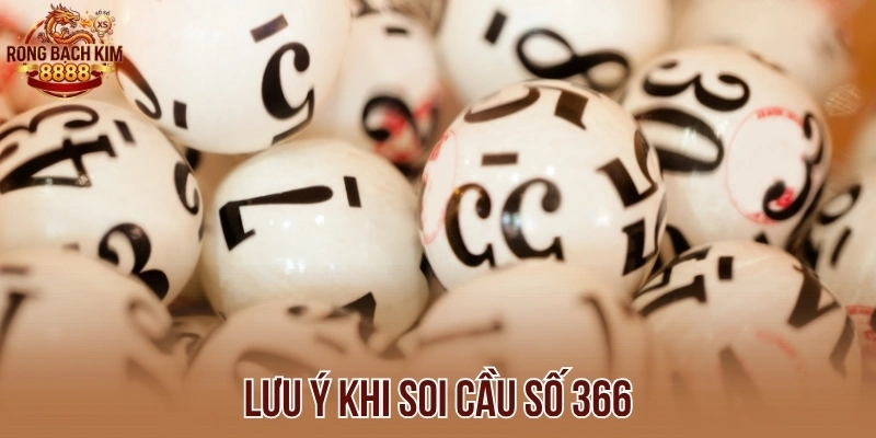 Lưu ý khi soi cầu số 366