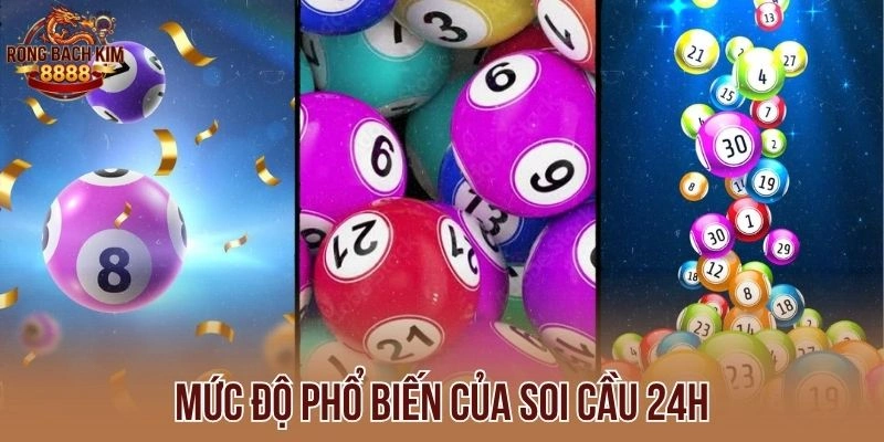Mức độ phổ biến của soi cầu 24h