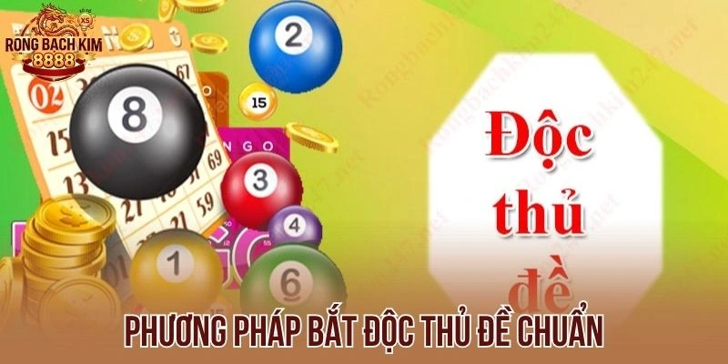 Phương pháp bắt độc thủ đề chuẩn