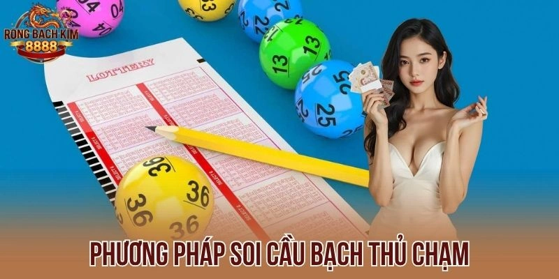 Phương pháp soi cầu bạch thủ chạm