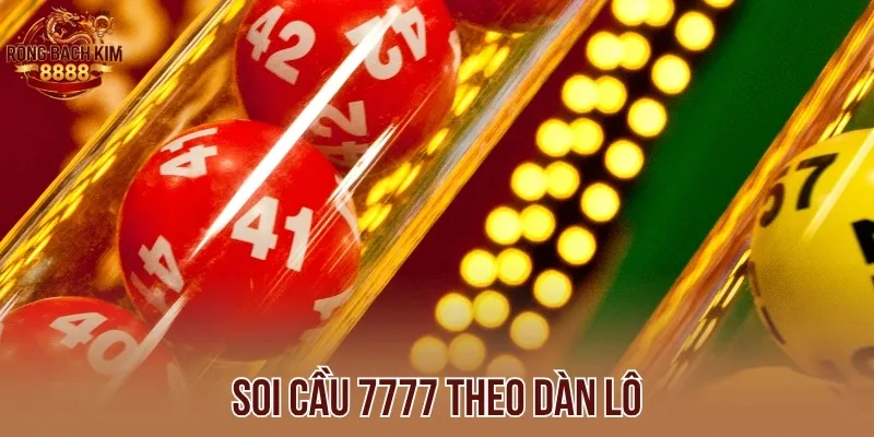 Soi cầu 7777 theo dàn lô