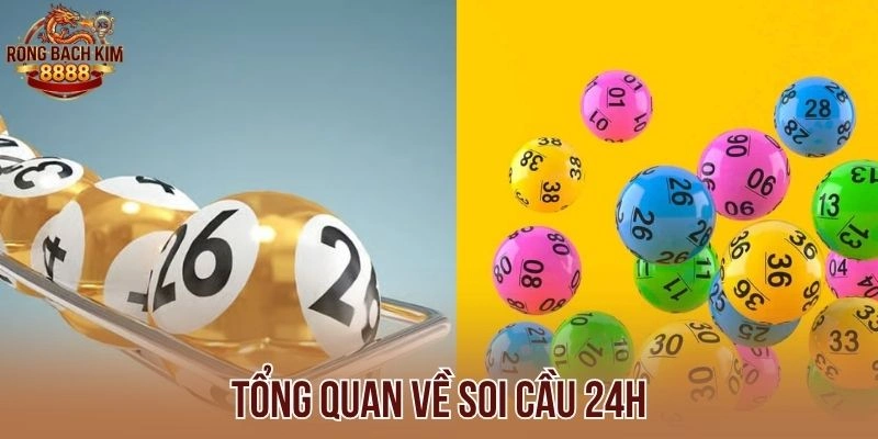 Tổng quan về soi cầu 24h