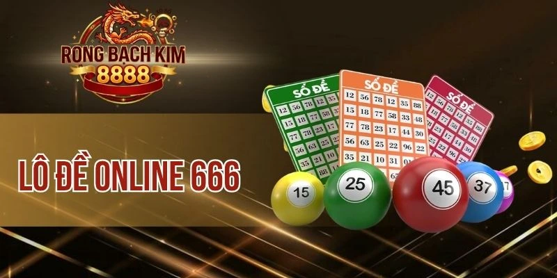 Lô Đề Online 666 – Chốt Số May Mắn Nhận Quà Cực Khủng