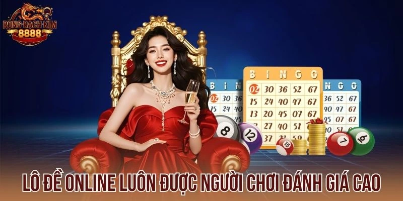 Lô đề online luôn được người chơi đánh giá cao