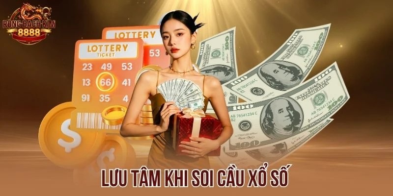 Lưu tâm khi soi cầu xổ số