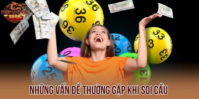 Những vấn đề thường gặp khi soi cầu 