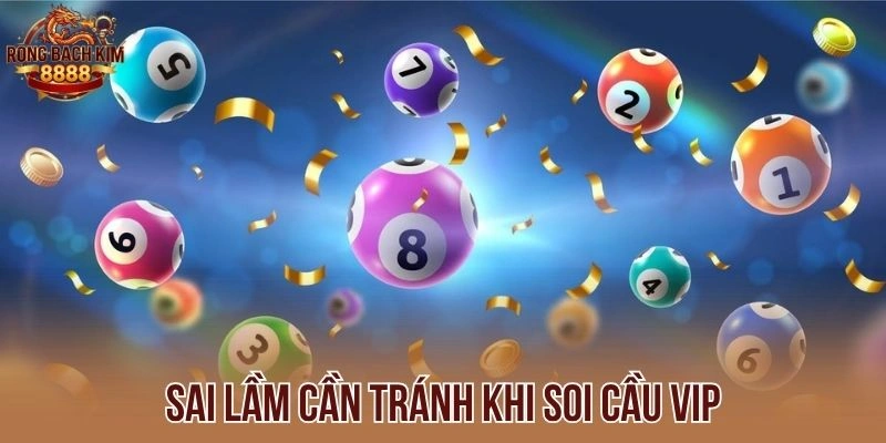 Sai lầm cần tránh khi soi cầu VIP 