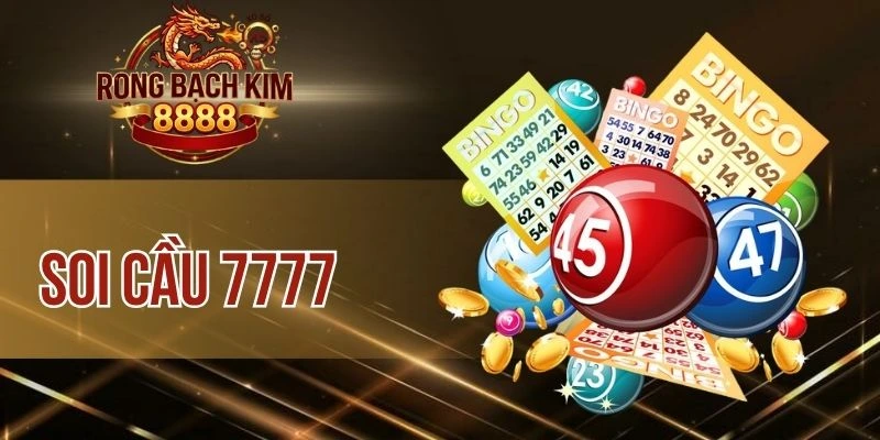 Soi Cầu 7777 – Chốt Số Vàng Tài Lộc Với Tỷ Lệ Trúng Cao