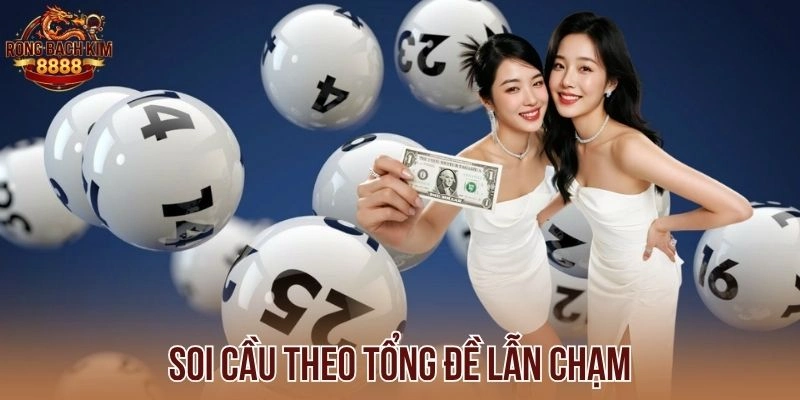 Soi cầu theo tổng đề lẫn chạm