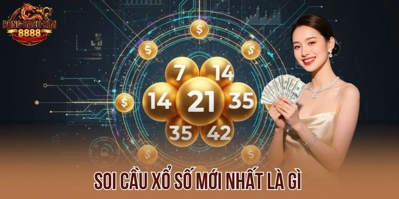 Soi cầu xổ số mới nhất là gì 