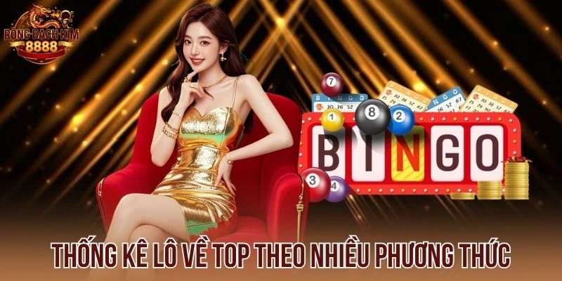 Thống kê lô về top theo nhiều phương thức