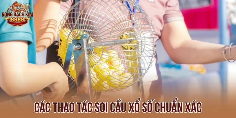 Các thao tác soi cầu xổ số chuẩn xác
