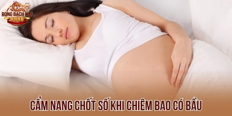 Cẩm nang chốt số khi chiêm bao có bầu