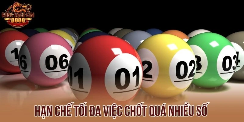 Hạn chế tối đa việc chốt quá nhiều số 