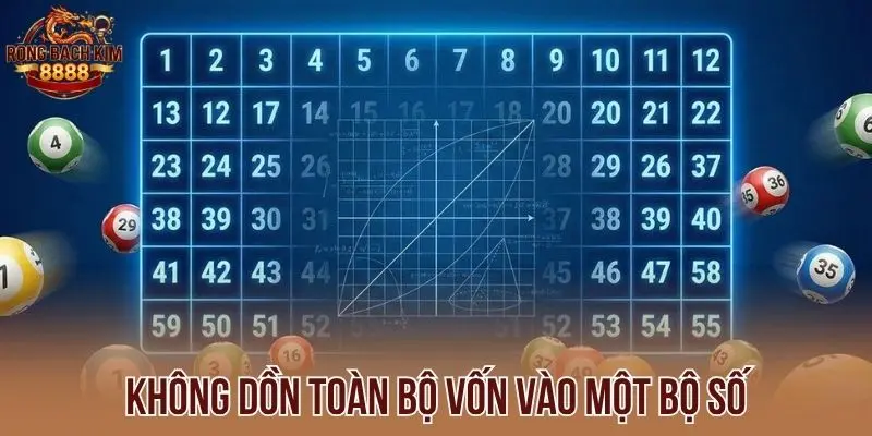 Không dồn toàn bộ vốn vào một bộ số