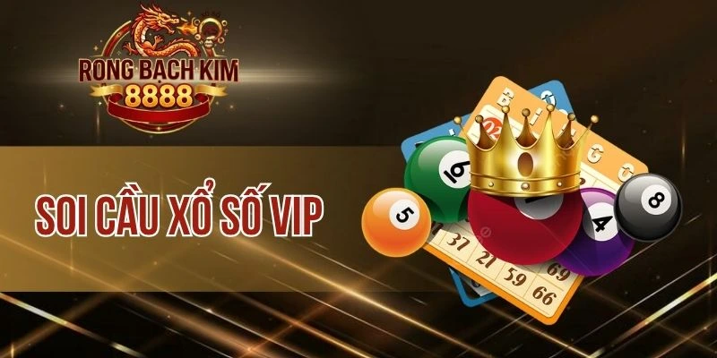 Soi Cầu Xổ Số Vip – Nâng Cao Khả Năng Dự Đoán Trúng >90%