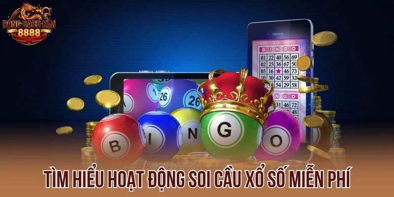 Tìm hiểu hoạt động soi cầu xổ số miễn phí